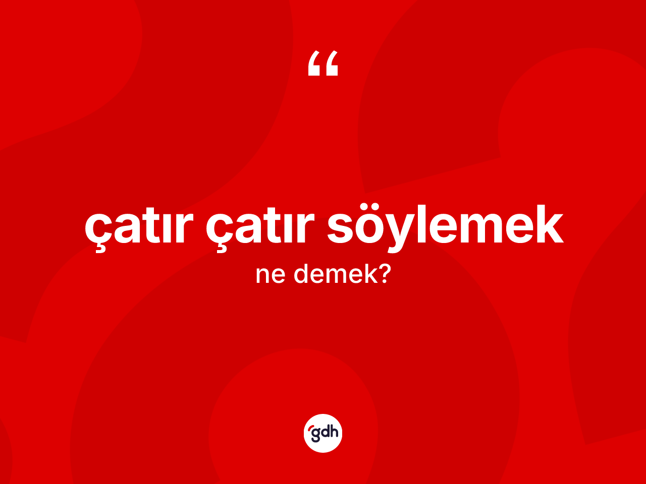 Çatır çatır söylemek ifadesinin tanımı nedir? Çatır çatır söylemek ifadesi nerede kullanılır?