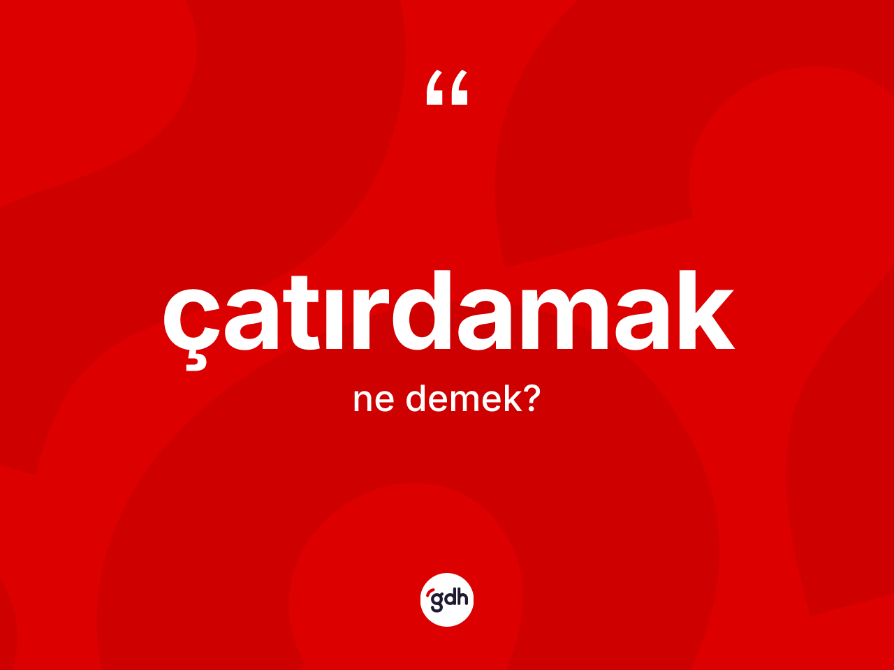 Çatırdamak kelimesinin sözlükteki tanımı nedir? Çatırdamağın halk arasındaki kullanımı nasıldır?