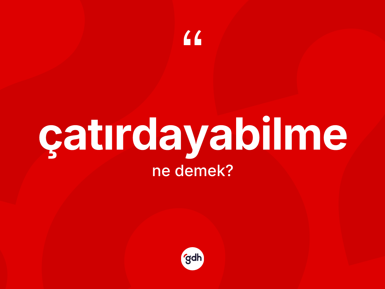 Çatırdayabilme kelimesinin sözlükteki tanımı nedir? Çatırdayabilmenin kısaca tanımı nedir?