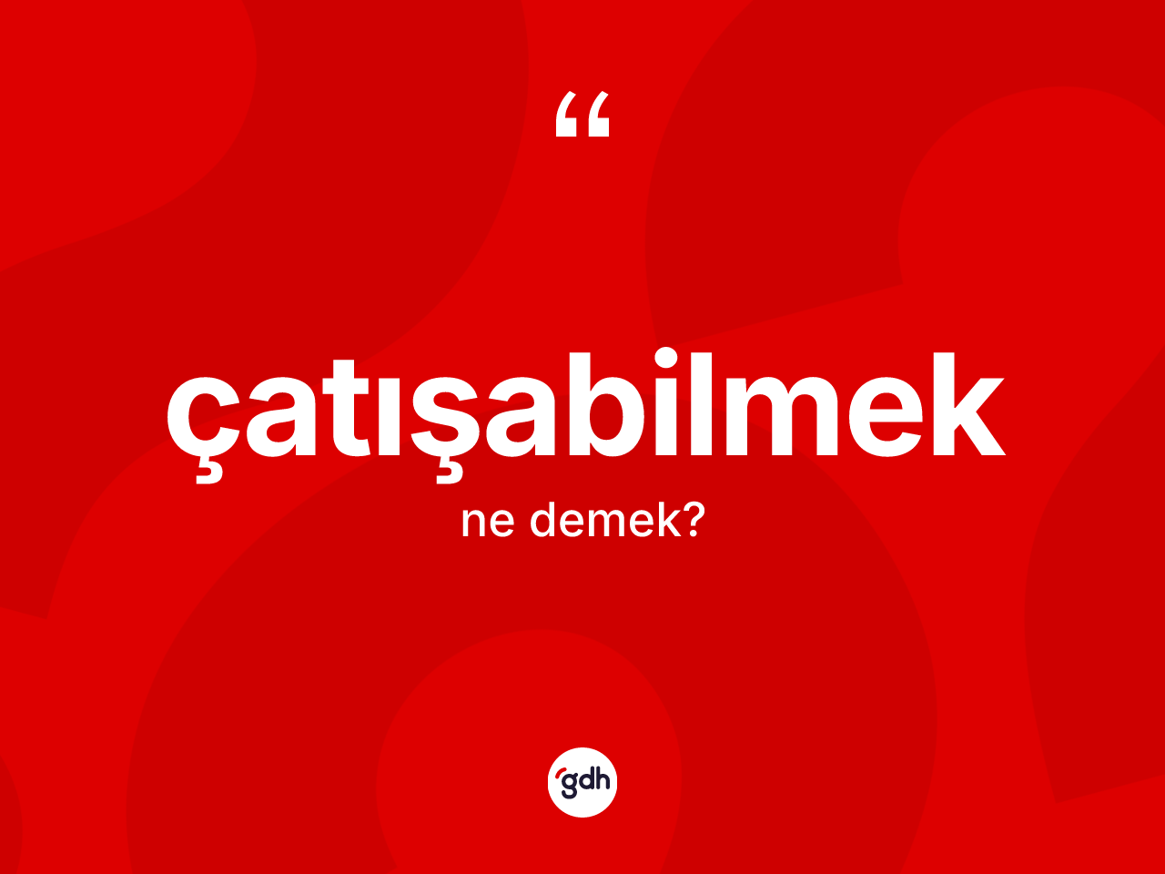 Çatışabilmek ne anlama gelir? Çatışabilmek kelimesinin özellikleri nelerdir?
