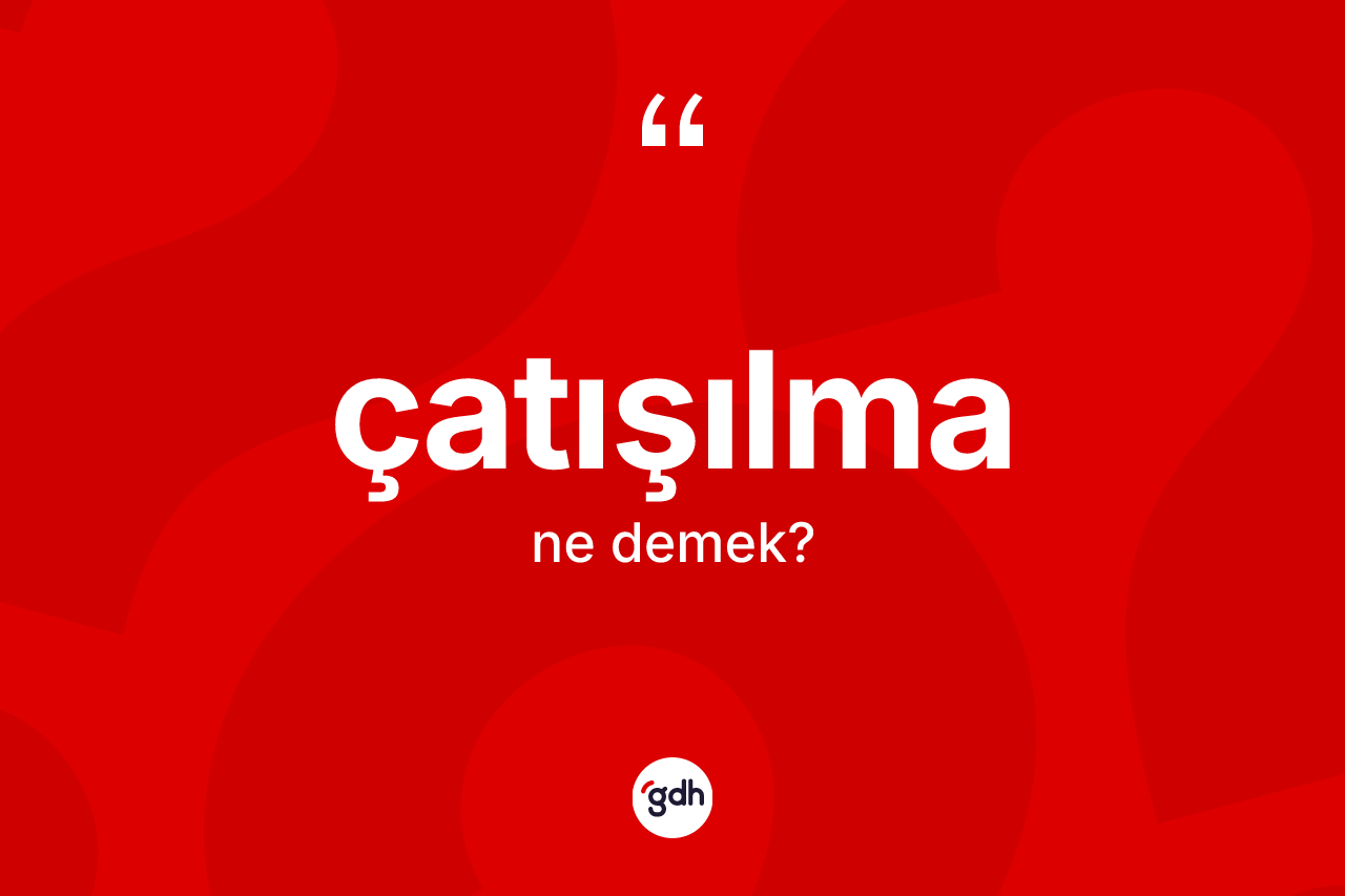 Çatışılma nedir? Çatışılma kelimesinin kaç farklı anlamı var?