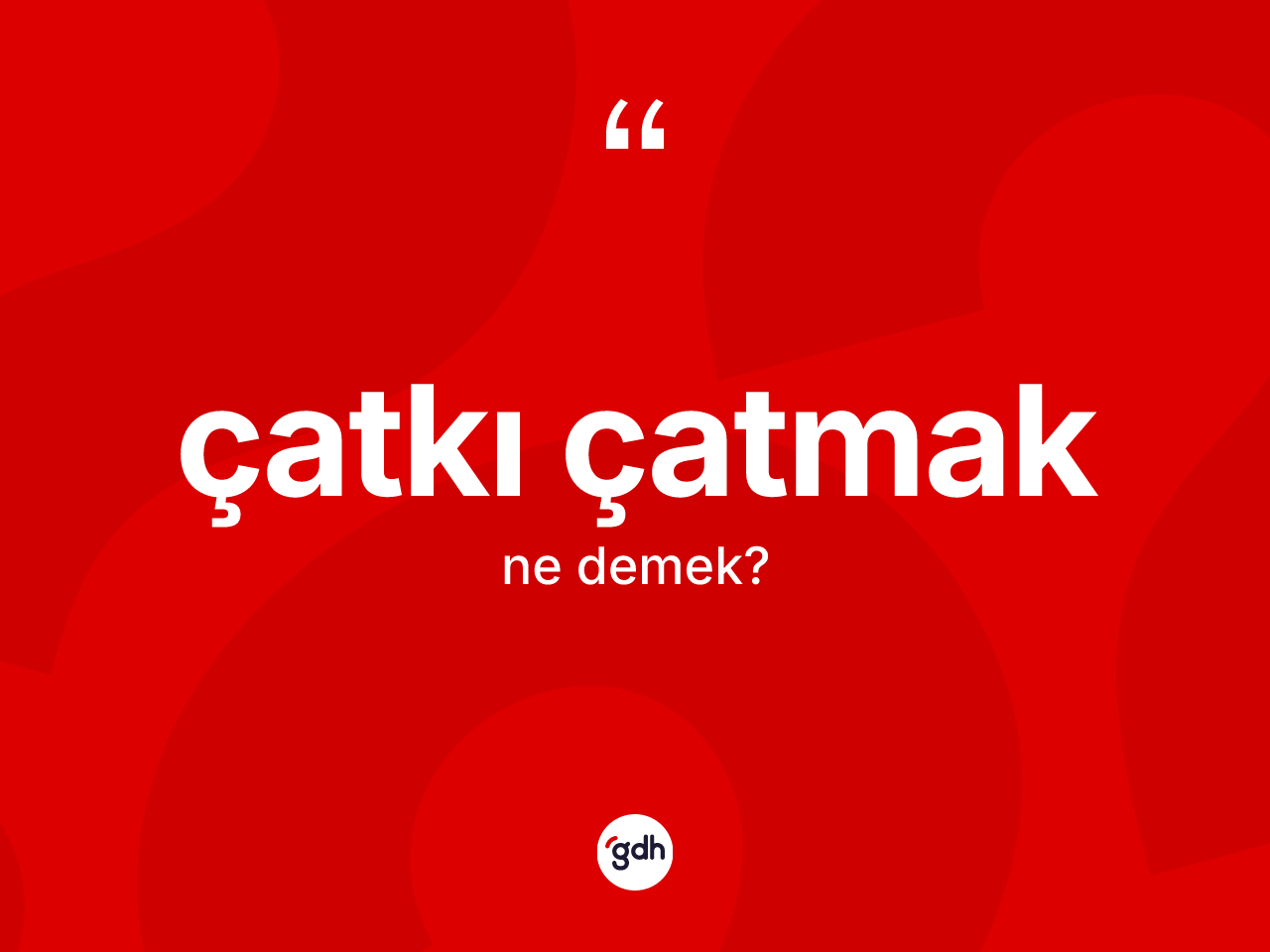 Çatkı çatmak ifadesinin kısaca anlamı nedir? Çatkı çatmak ifadesi nerede kullanılır?