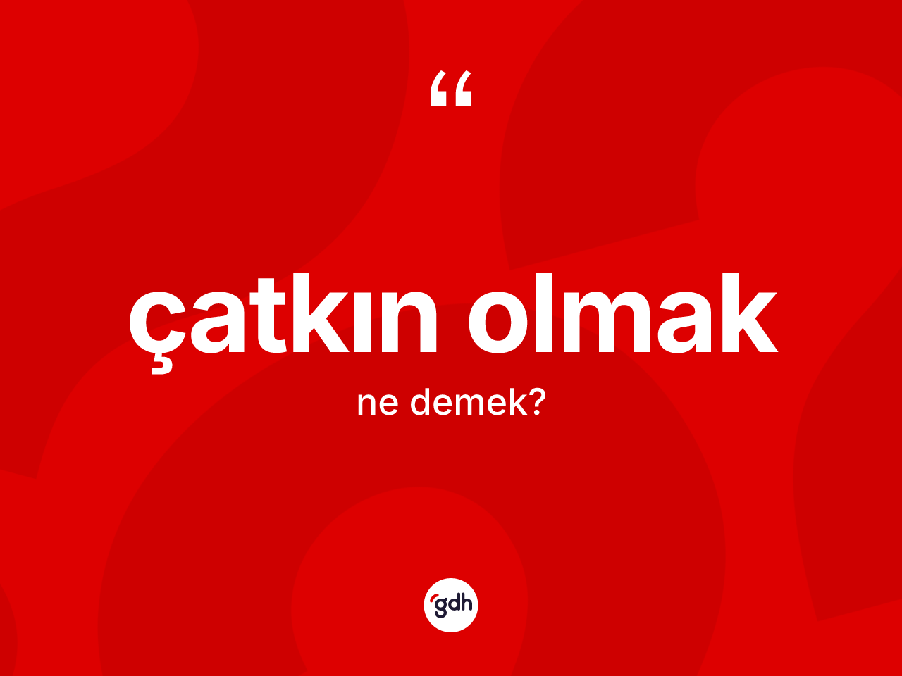 Çatkın olmak ifadesinin anlamı nedir? Çatkın olmak ifadesi nerede kullanılır?