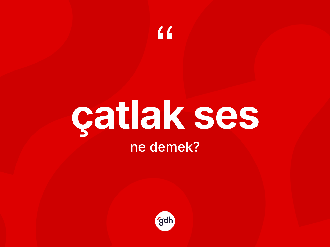 Çatlak ses nedir? Çatlak sesin TDK'ya göre anlamı nedir?