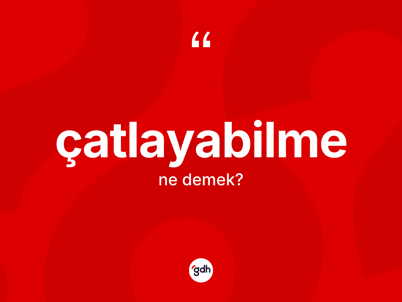 Çatlayabilme kelimesi ne demek? Çatlayabilmenin sözlükteki anlamı nedir?