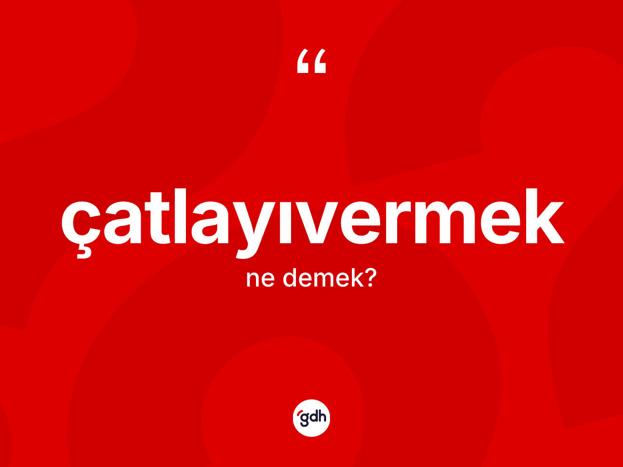 Çatlayıvermek kelimesinin tanımı nedir? Çatlayıvermeğin TDK'ya göre anlamı nedir?