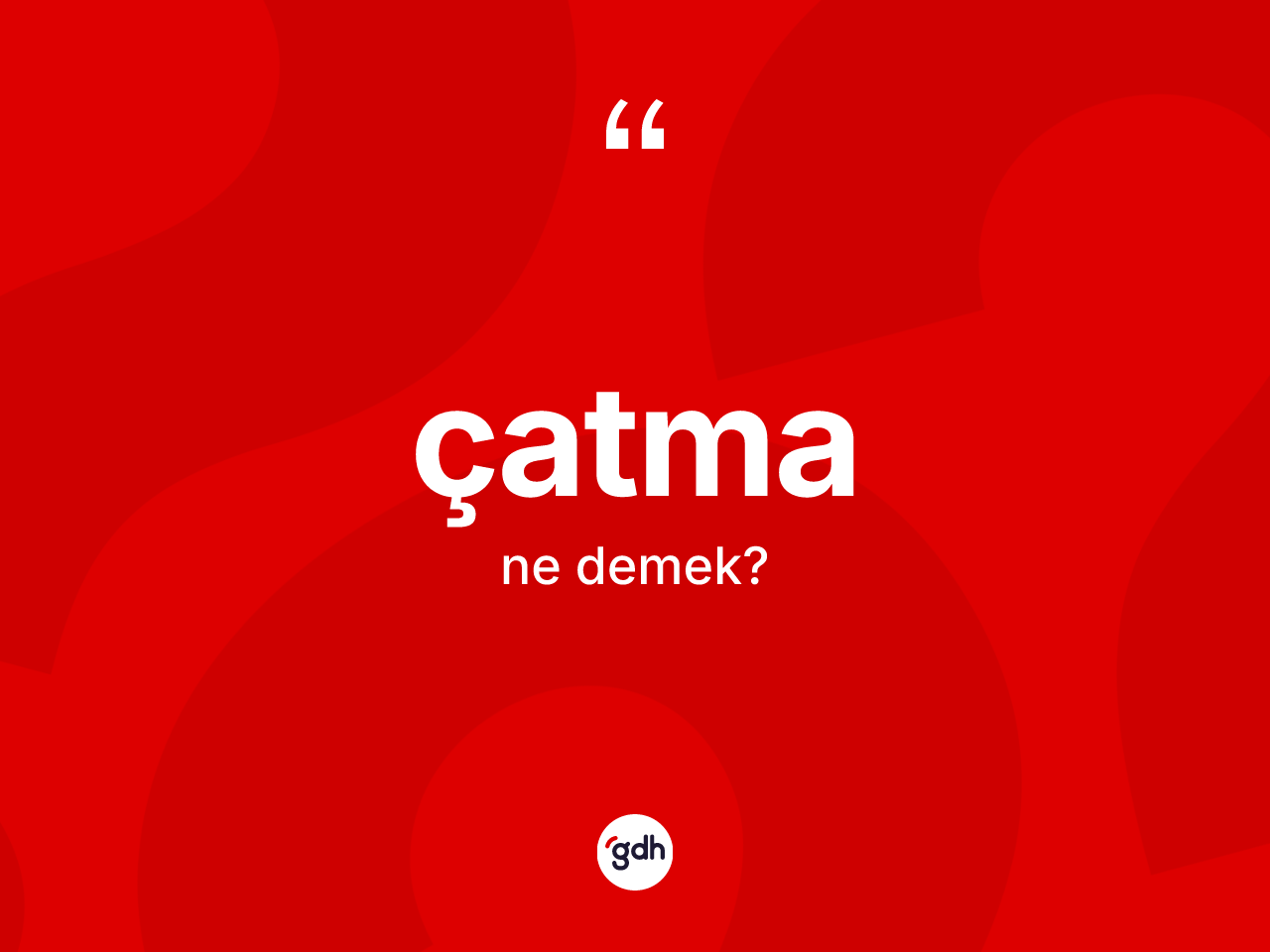 Çatma kelimesi ne anlama gelir? Çatmanın kısaca tanımı nedir?
