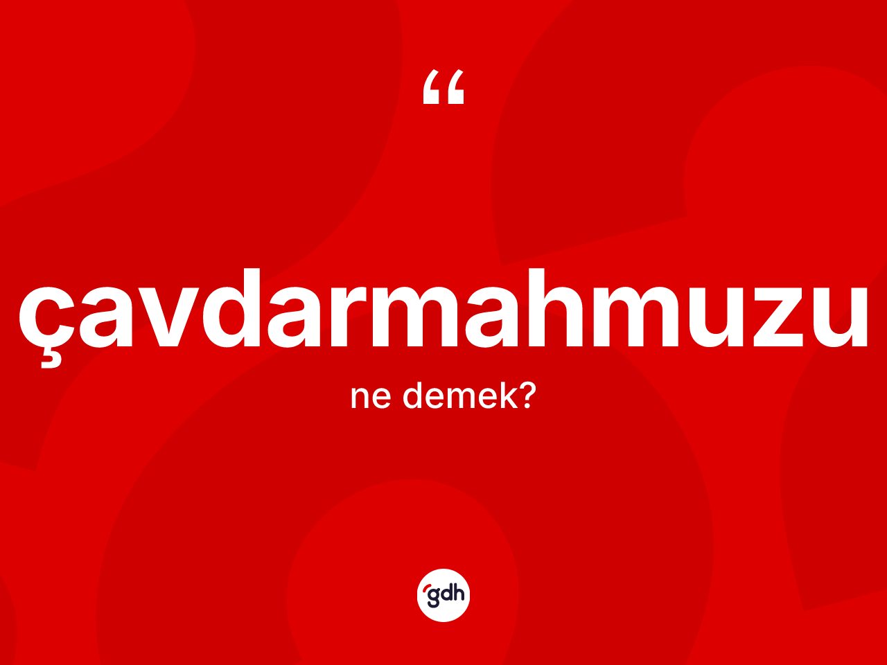 Çavdarmahmuzu kelimesi ne demek? Çavdarmahmuzunun kısaca tanımı nedir?