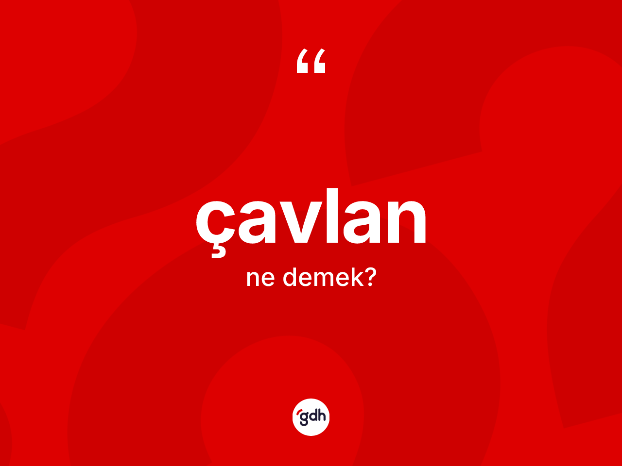 Çavlan kelimesinin sözlükteki tanımı nedir? Çavlan kelimesinin TDK anlamı nedir?