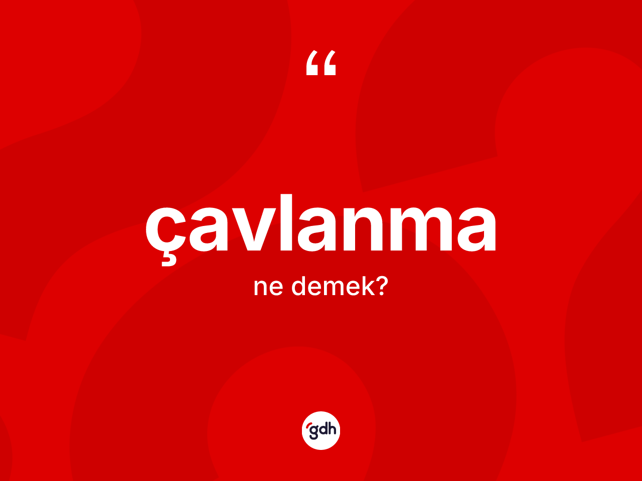 Çavlanma kelimesinin anlamı nedir? Çavlanma kelimesinin TDK anlamı nedir?