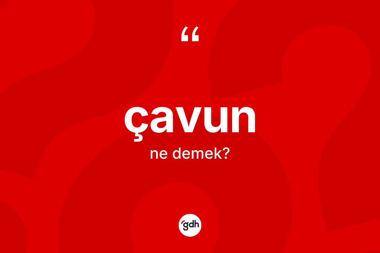 Çavun kelimesi nedir?