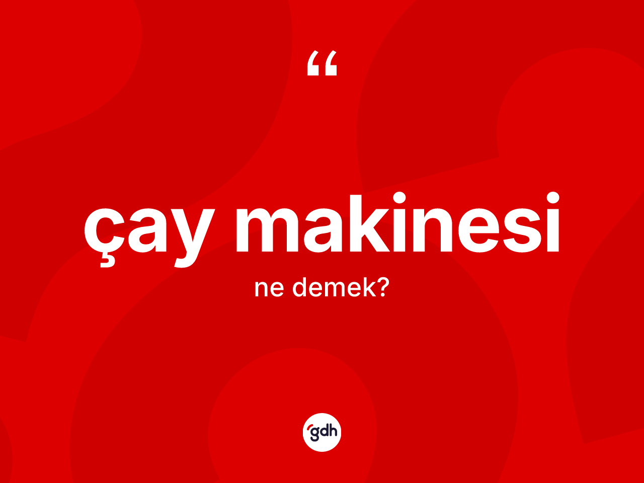 Çay makinesi kelimesinin sözlükteki tanımı nedir? Çay makinesinin TDK'ya göre anlamı nedir?