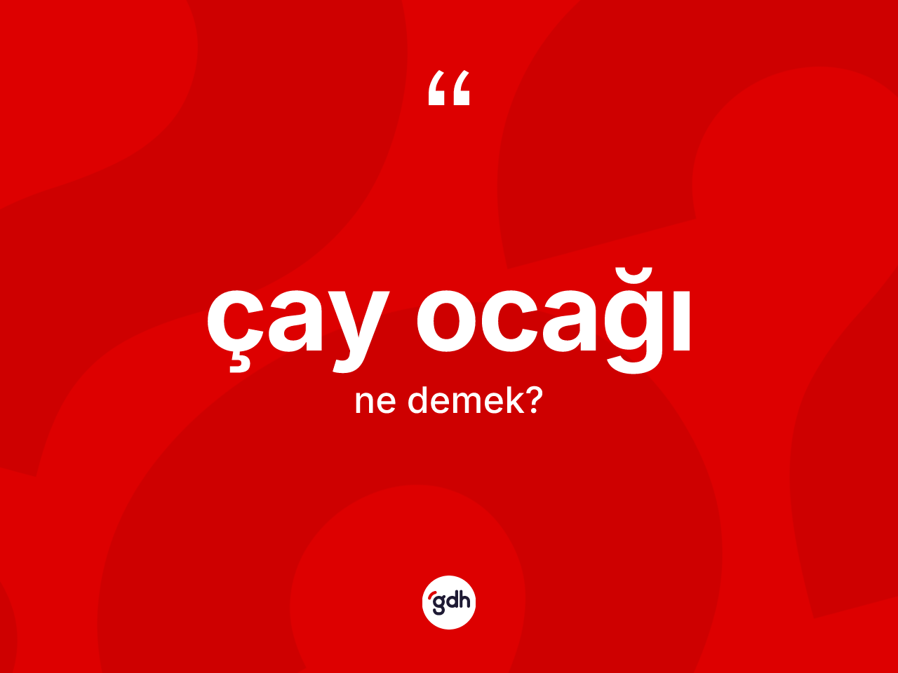 Çay ocağı kelimesinin tanımı nedir? Çay ocağı kelimesinin kaç farklı anlamı var?