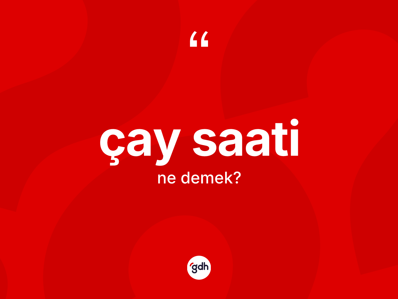 Çay saati kelimesi ne anlama gelir? Çay saatinin kısaca tanımı nedir?