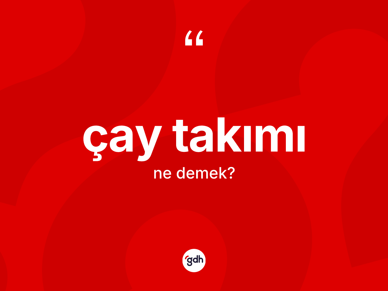 Çay takımı kelimesi ne demek? Çay takımının kısaca tanımı nedir?