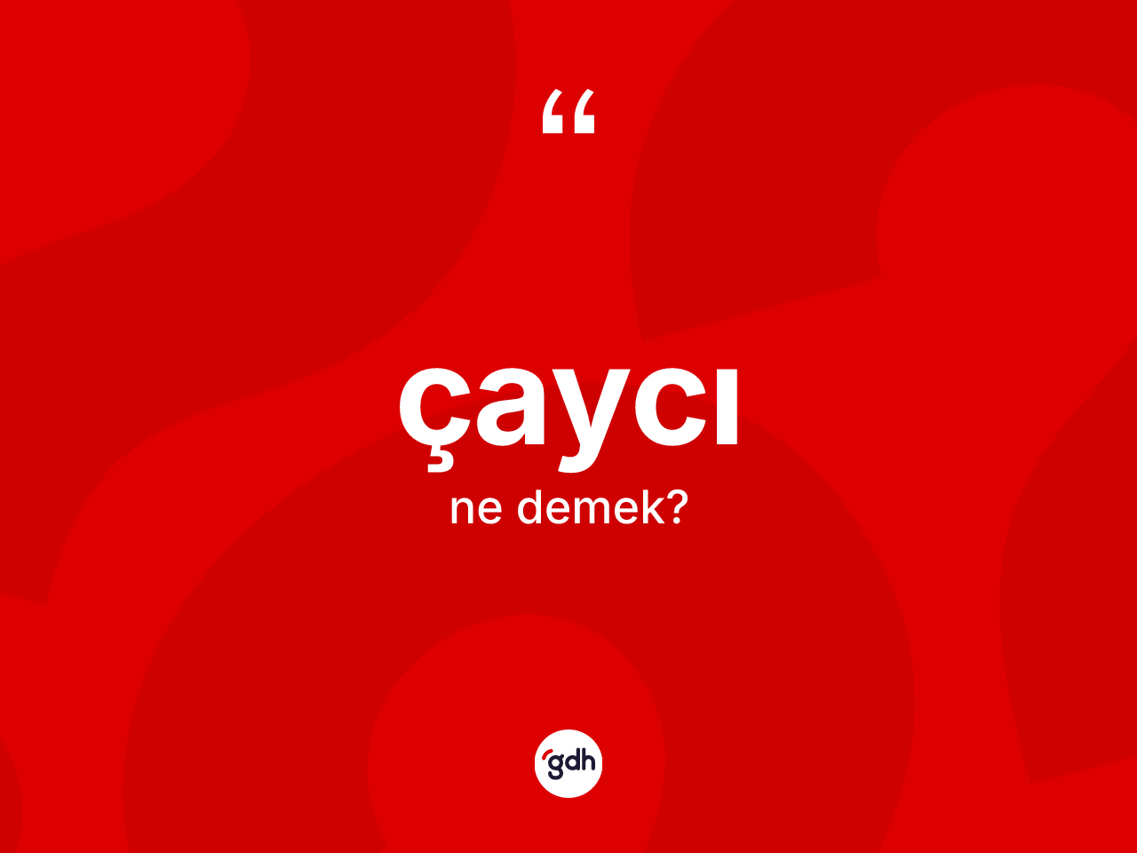 Çaycı kelimesinin sözlükteki tanımı nedir? Çaycının kısaca tanımı nedir?