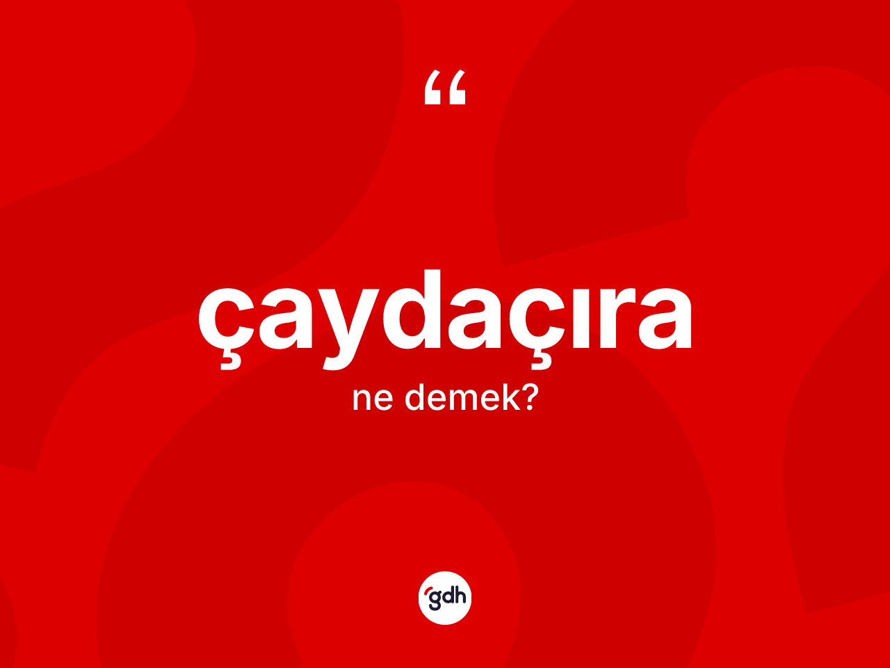 Çaydaçıra kelimesi nedir? Çaydaçıranın TDK'ya göre anlamı nedir?