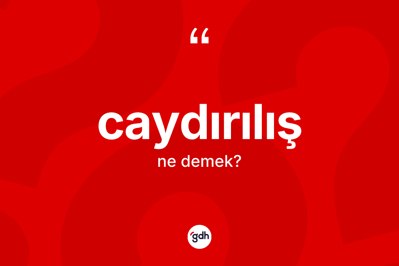 Caydırılış kelimesinin sözlükteki tanımı nedir?