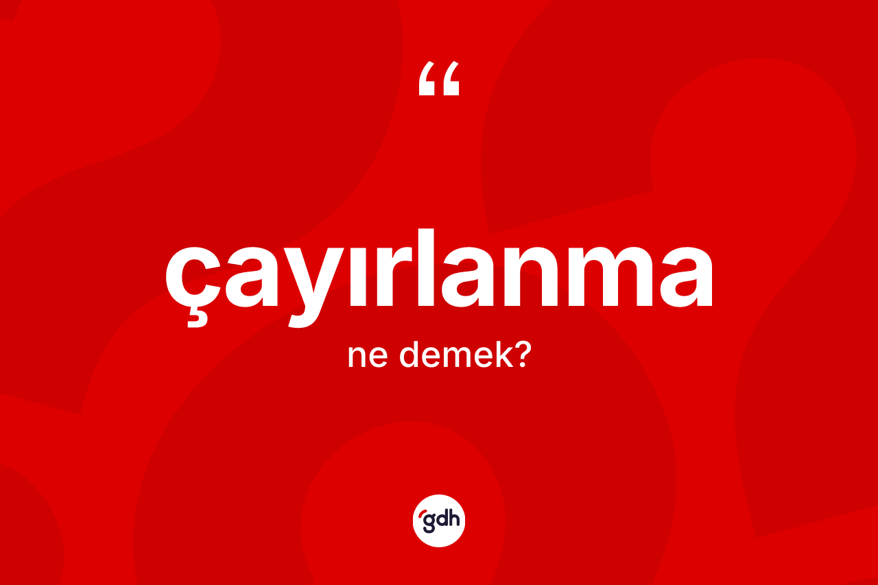 Çayırlanma kelimesinin sözlükteki tanımı nedir? Çayırlanmanın kısaca tanımı nedir?
