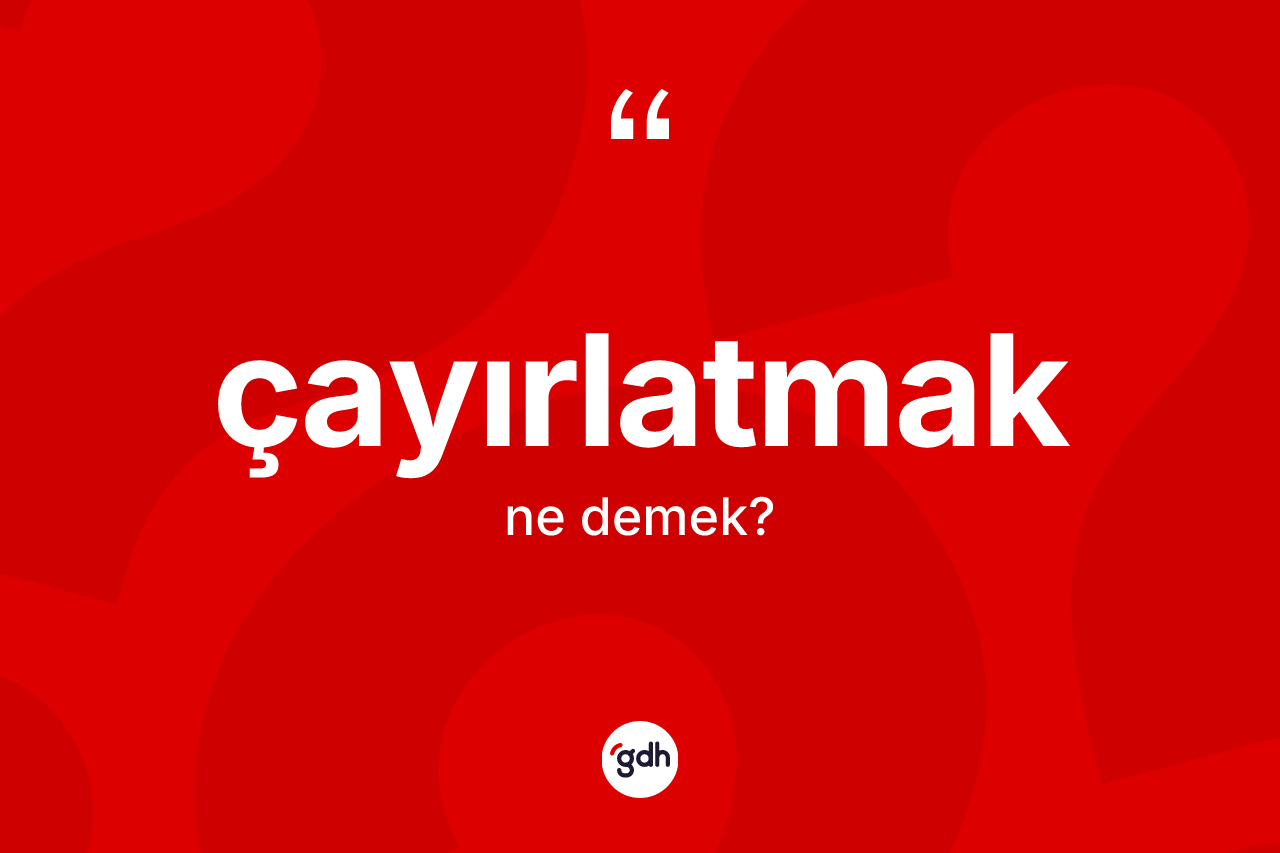 Çayırlatmak kelimesi ne anlama gelir? Çayırlatmağın TDK'ya göre anlamı nedir?