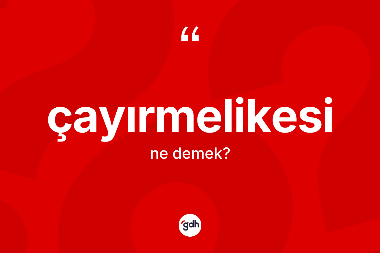 Çayırmelikesi kelimesinin anlamı nedir?