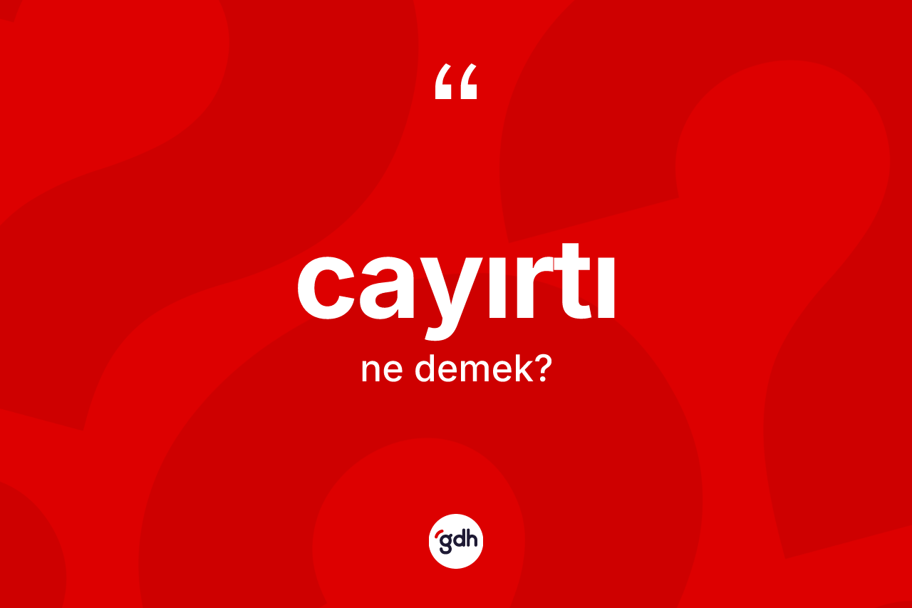 Cayırtı nedir?
