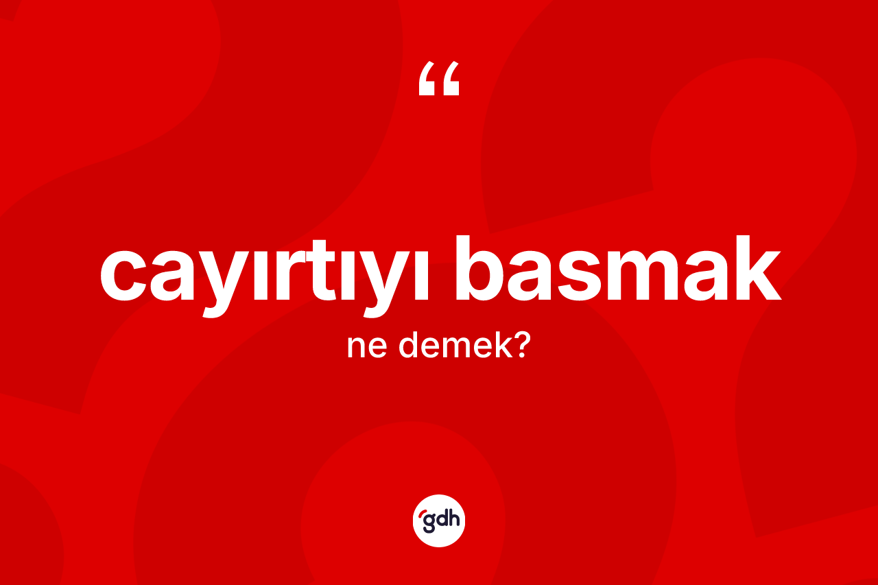 Cayırtıyı basmak ne demektir?
