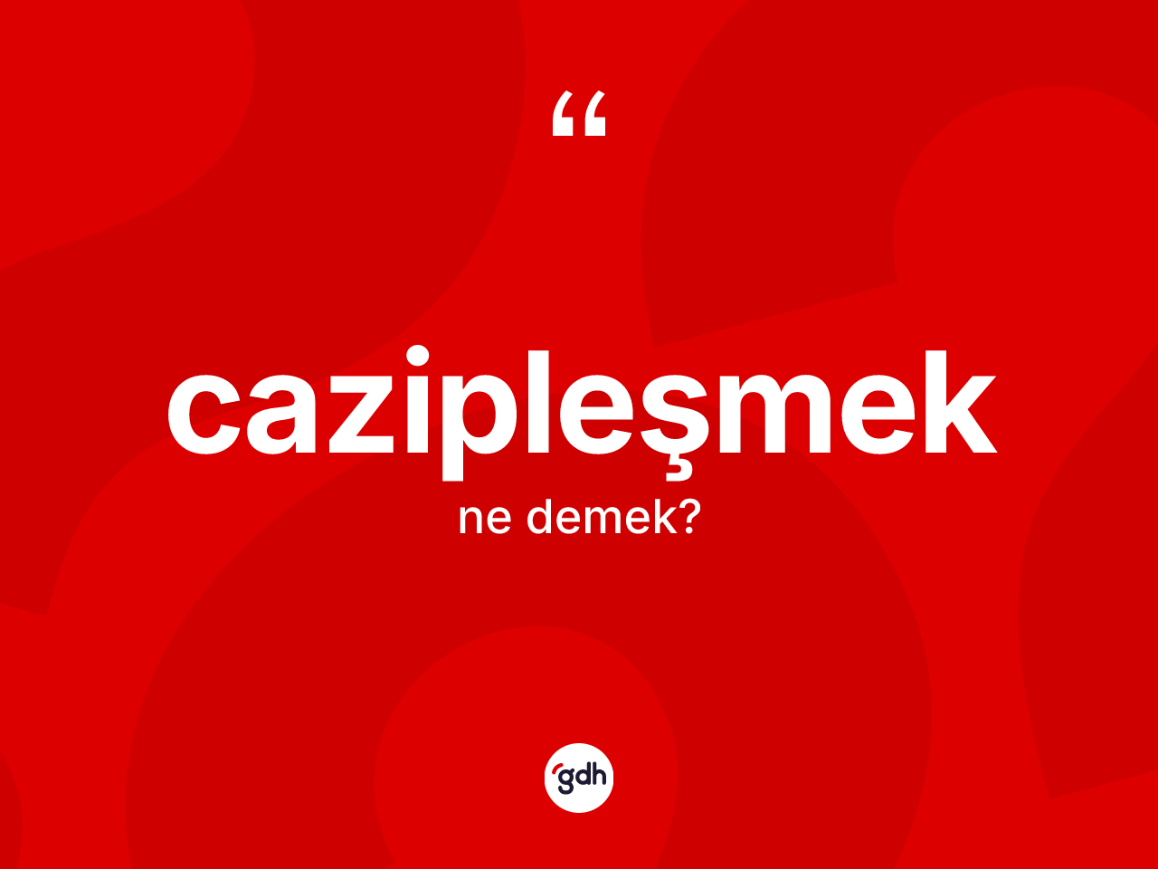 Cazipleşmek kelimesinin sözlükteki tanımı nedir? Cazipleşmeğin halk arasındaki kullanımı nasıldır?