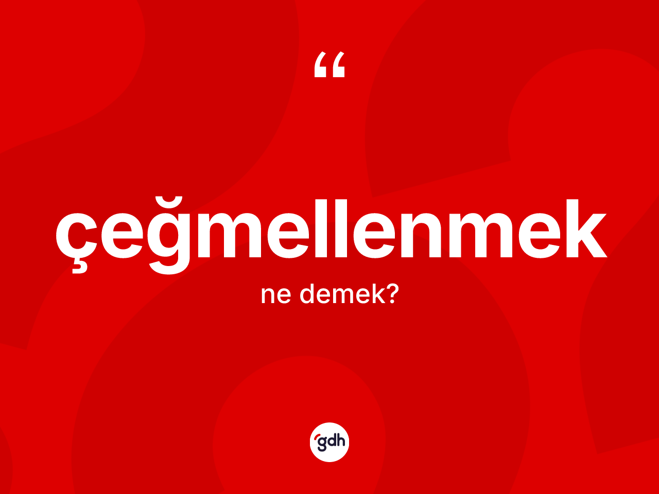 Çeğmellenmek kelimesinin anlamı nedir? Çeğmellenmeğin halk arasındaki kullanımı nasıldır?