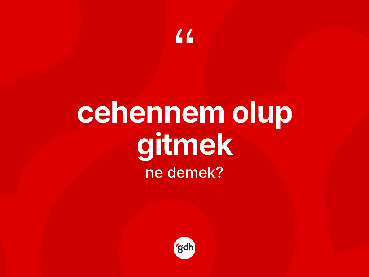 Cehennem olup gitmek ifadesinin sözlükteki anlamı nedir? Cehennem olup gitmek ifadesi hangi durumlarda kullanılır
