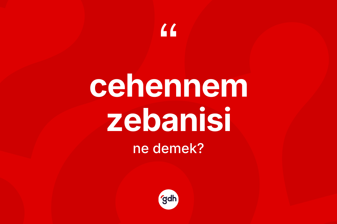 Cehennem zebanisi ne anlama gelir?