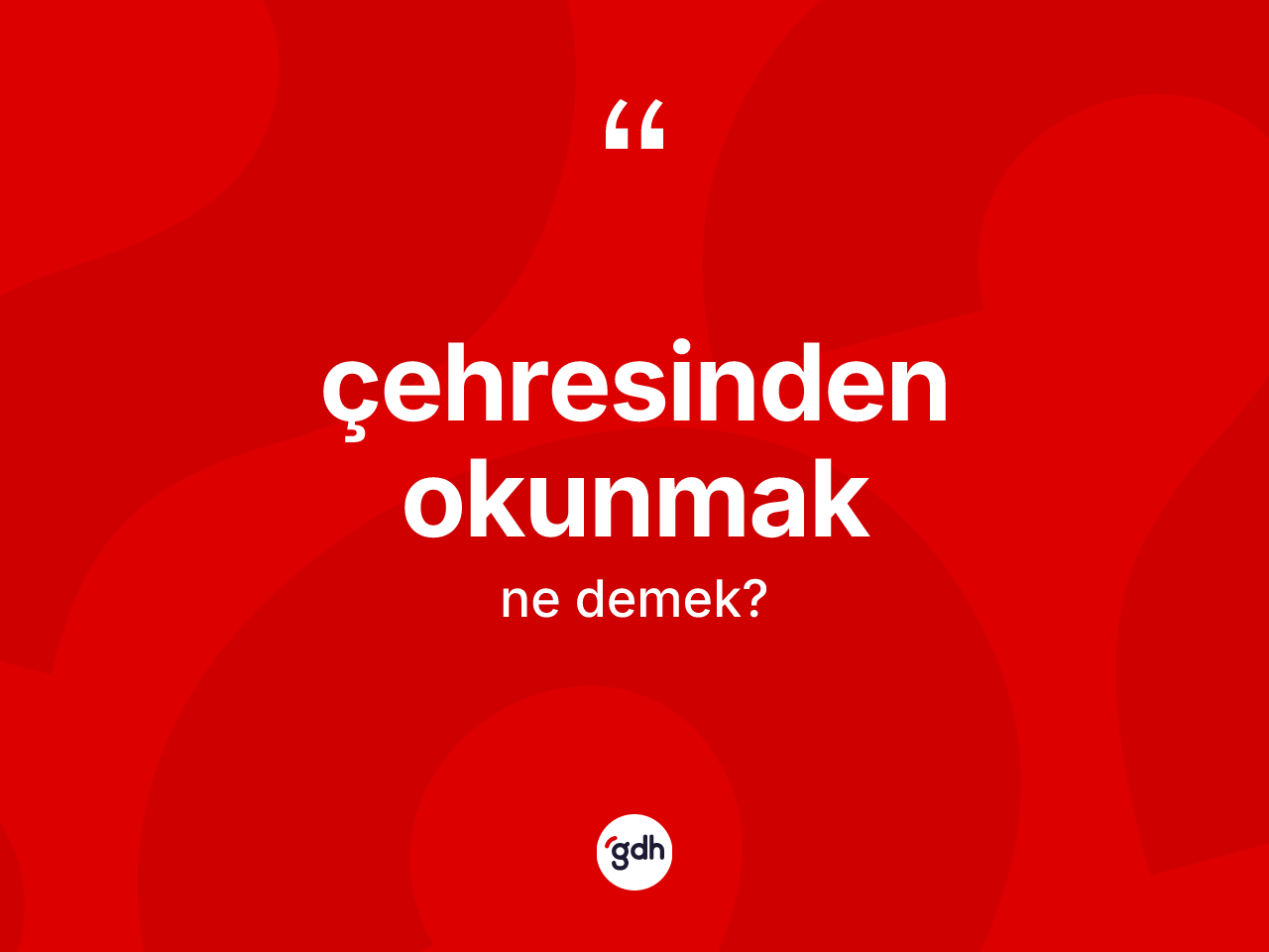 Çehresinden okunmak ifadesinin kısaca anlamı nedir? Çehresinden okunmak ifadesinin TDK anlamı nedir?