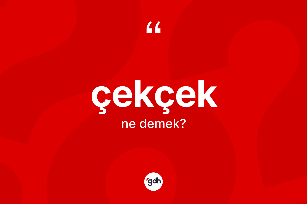 Çekçek kelimesinin tanımı nedir?