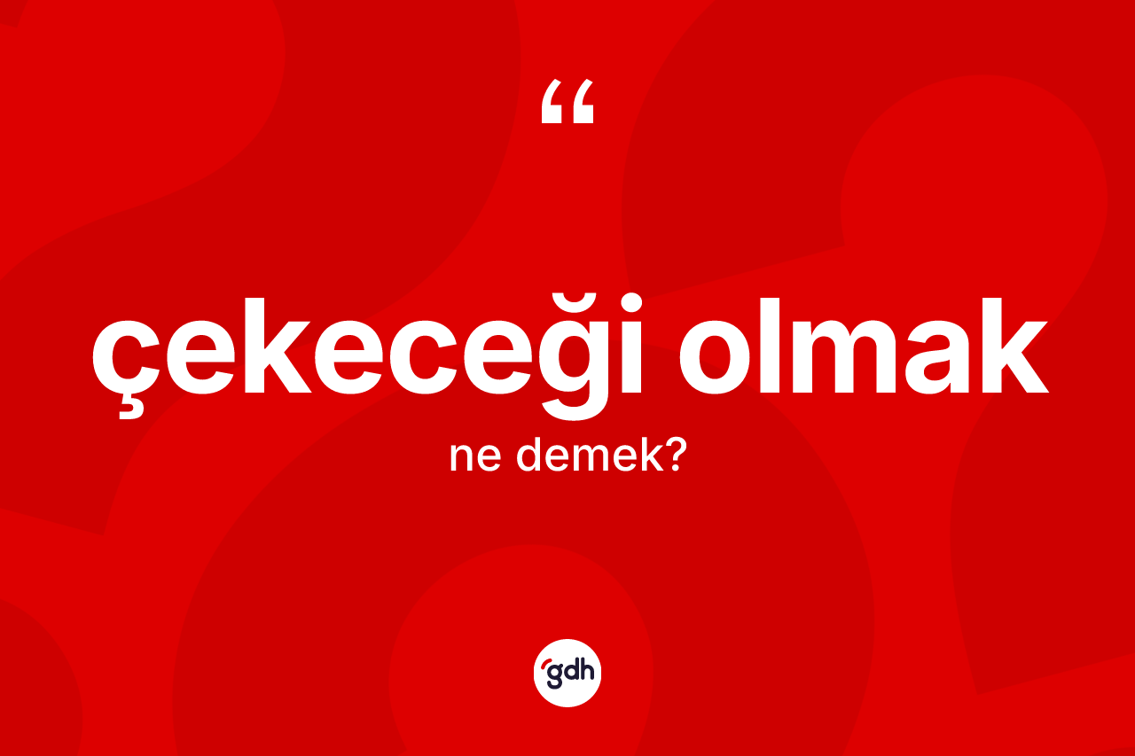 Çekeceği olmak ifadesinin tanımı nedir? Çekeceği olmak ifadesinin TDK'ya göre anlamı nedir?