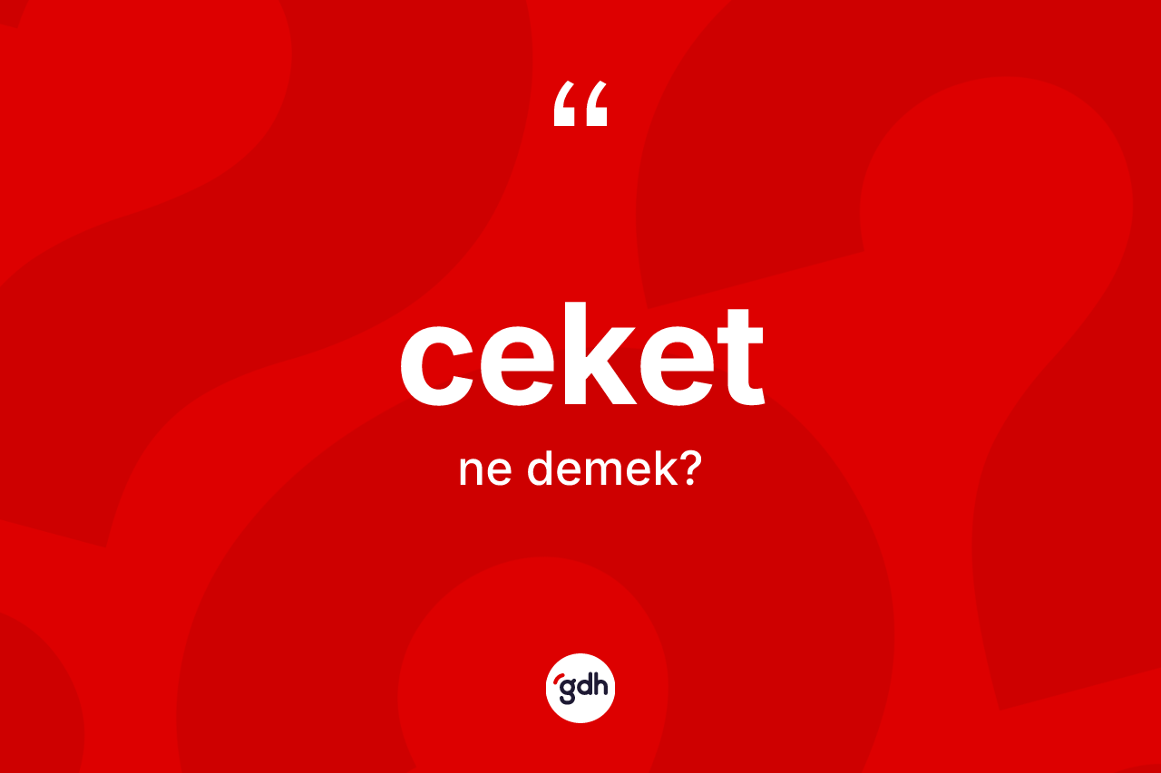 Ceket kelimesinin sözlükteki tanımı nedir?