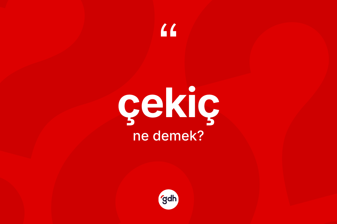 Çekiç ne anlama gelir?