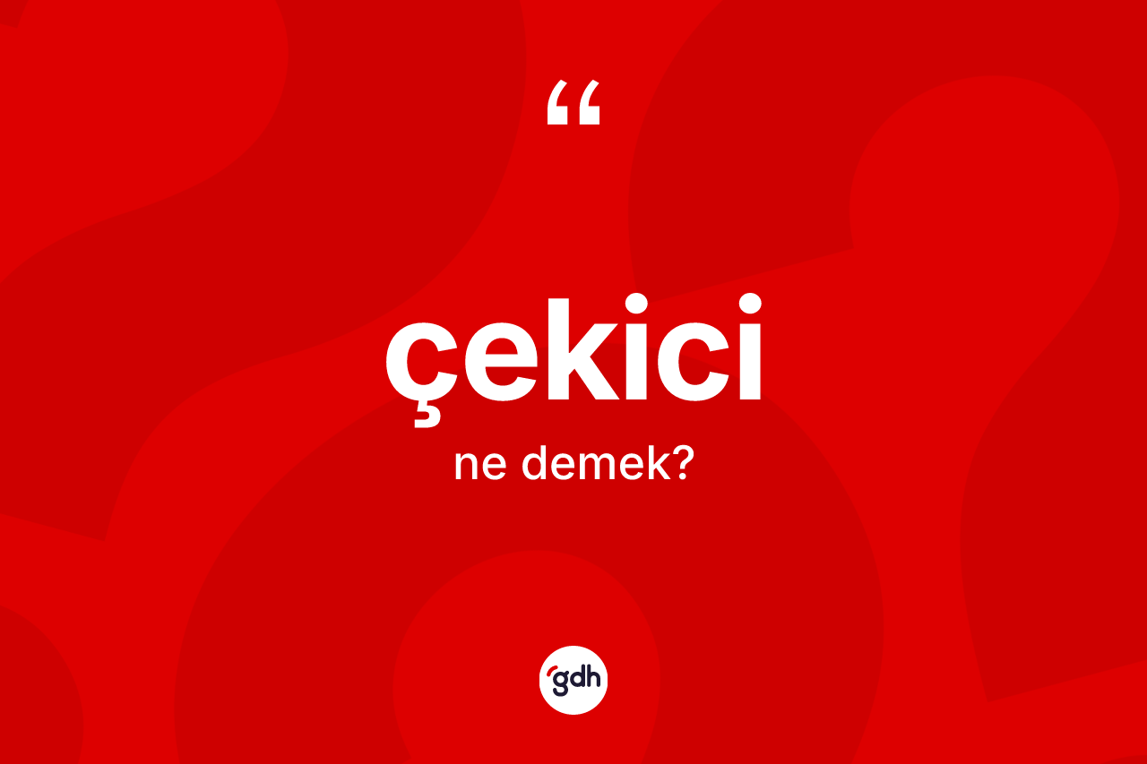 Çekici kelimesinin anlamı nedir? Çekici kelimesinin TDK anlamı nedir?