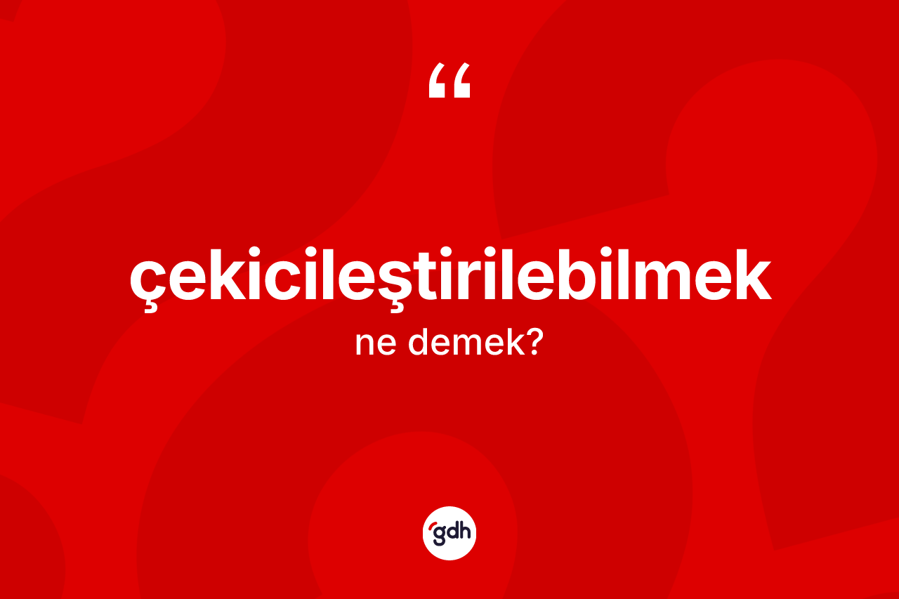 Çekicileştirilebilmek nedir? Çekicileştirilebilmeğin TDK'ya göre anlamı nedir?