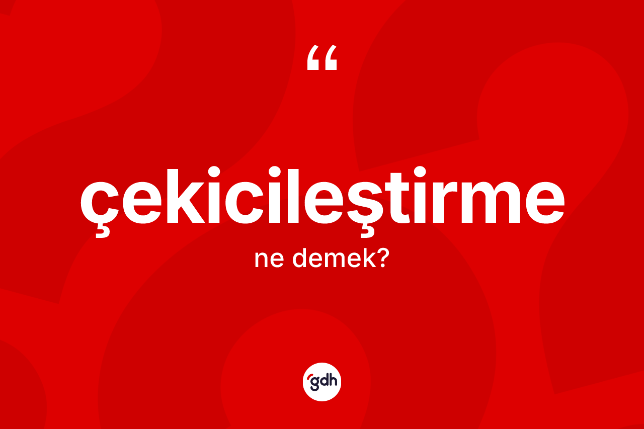 Çekicileştirme kelimesinin anlamı nedir? Çekicileştirmenin TDK'ya göre anlamı nedir?