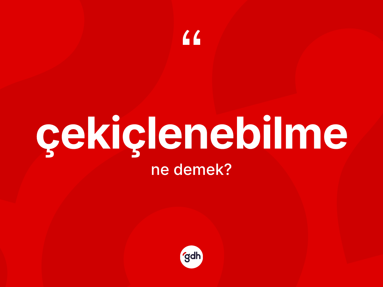 Çekiçlenebilme kelimesi ne anlama gelir? Çekiçlenebilmenin sözlükteki anlamı nedir?