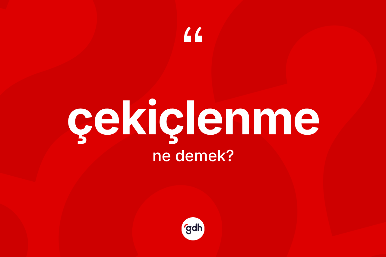 Çekiçlenme kelimesi ne demek? Çekiçlenmenin TDK'ya göre anlamı nedir?
