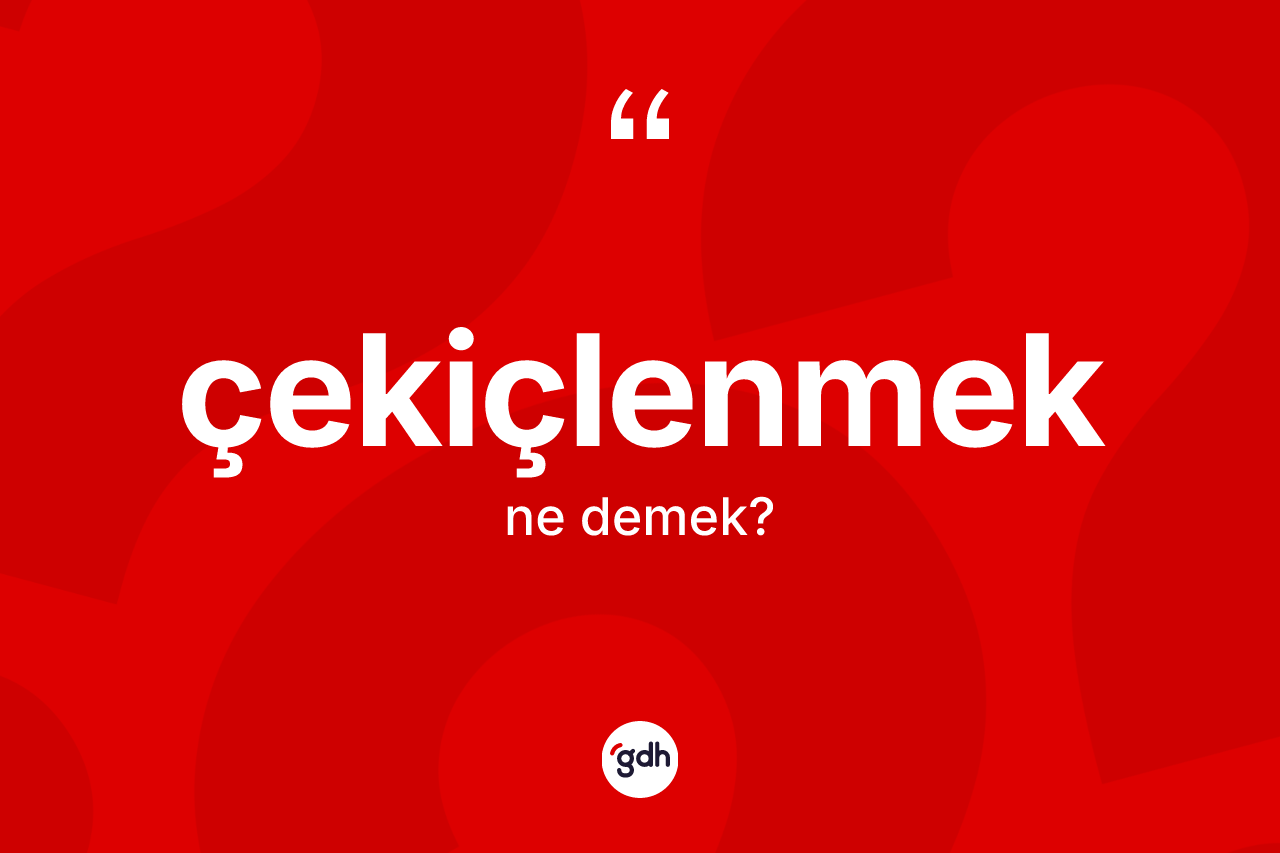 Çekiçlenmek kelimesinin tanımı nedir?