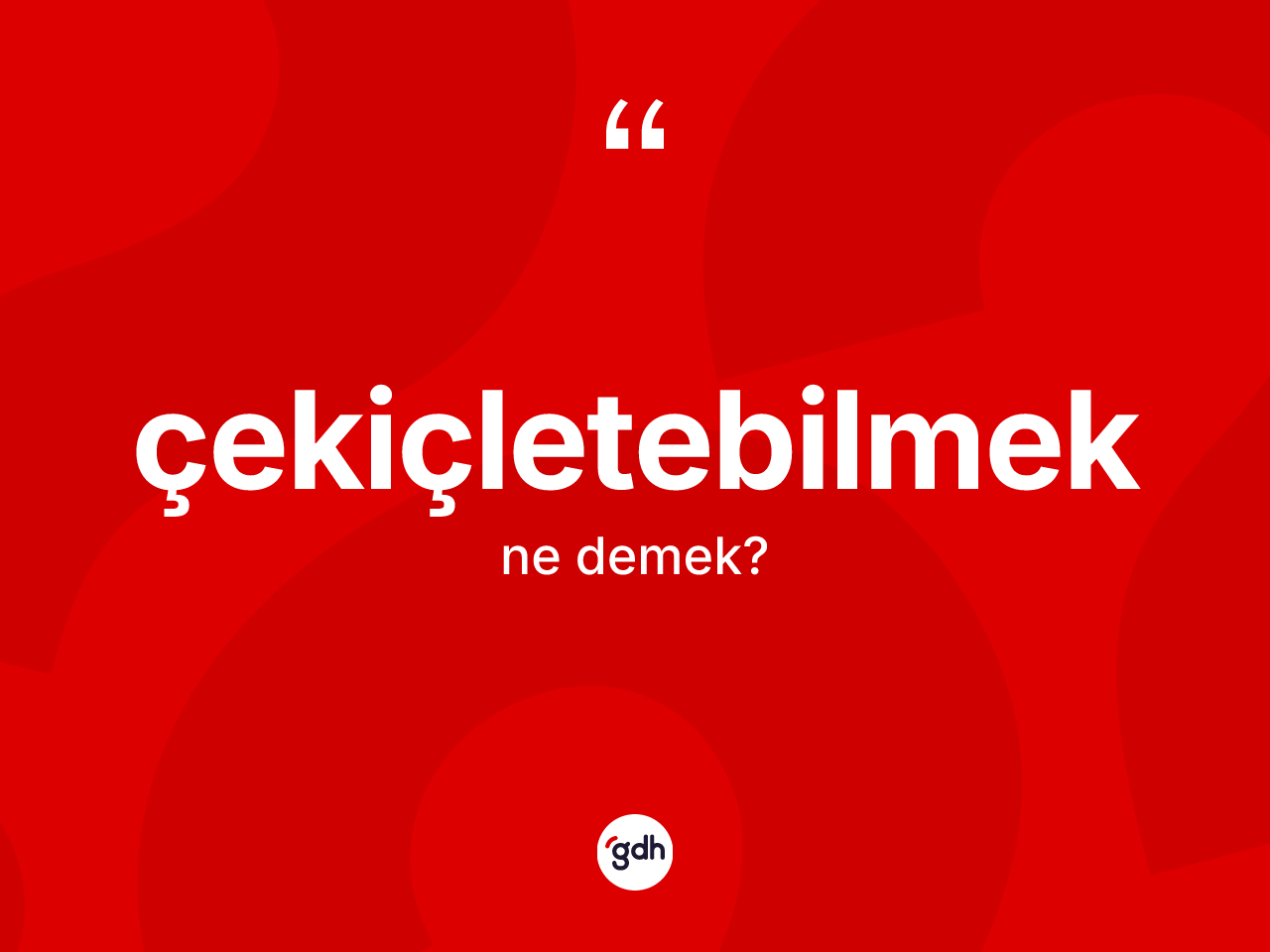 Çekiçletebilmek kelimesi ne demek? Çekiçletebilmeğin TDK'ya göre anlamı nedir?