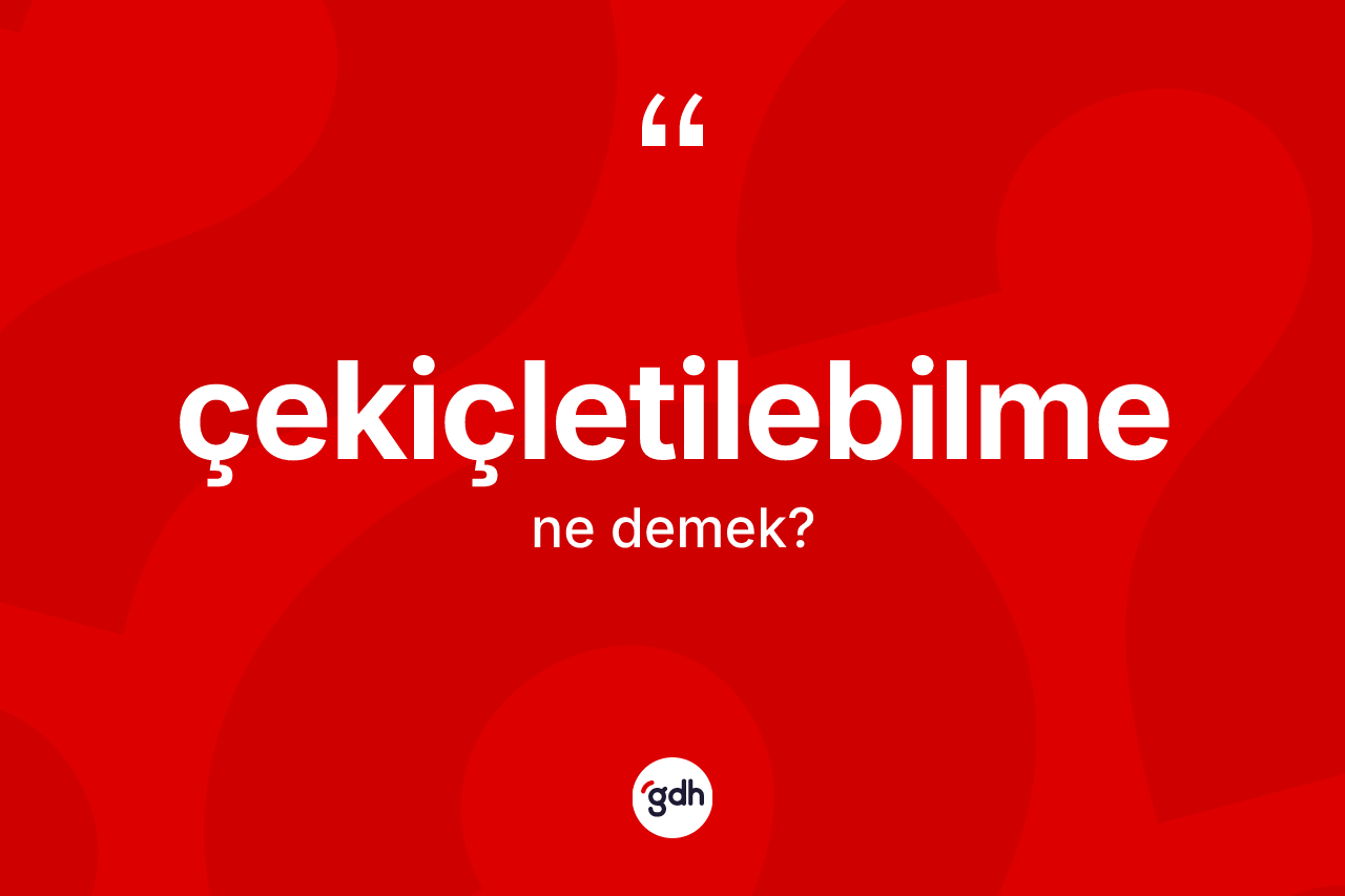 Çekiçletilebilme kelimesi nedir?
