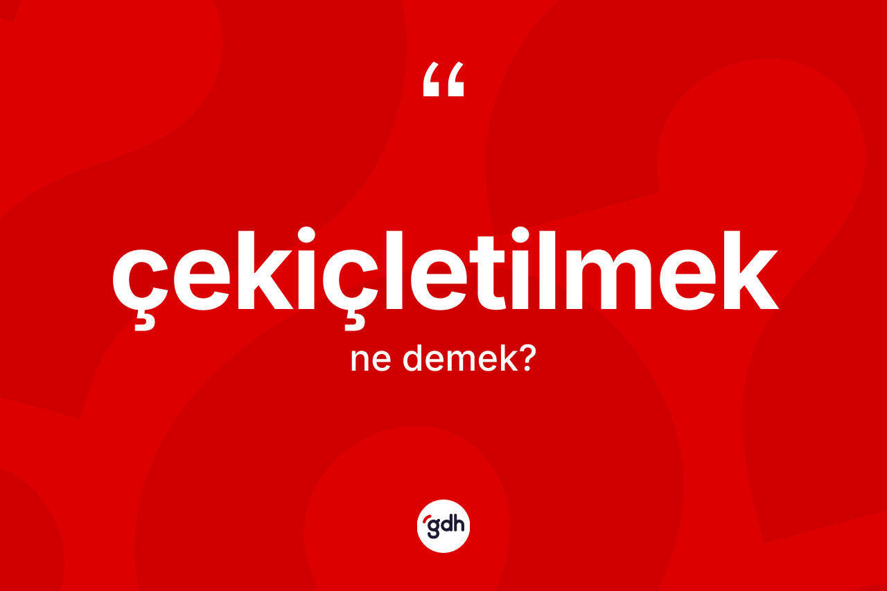 Çekiçletilmek kelimesi ne anlama gelir?