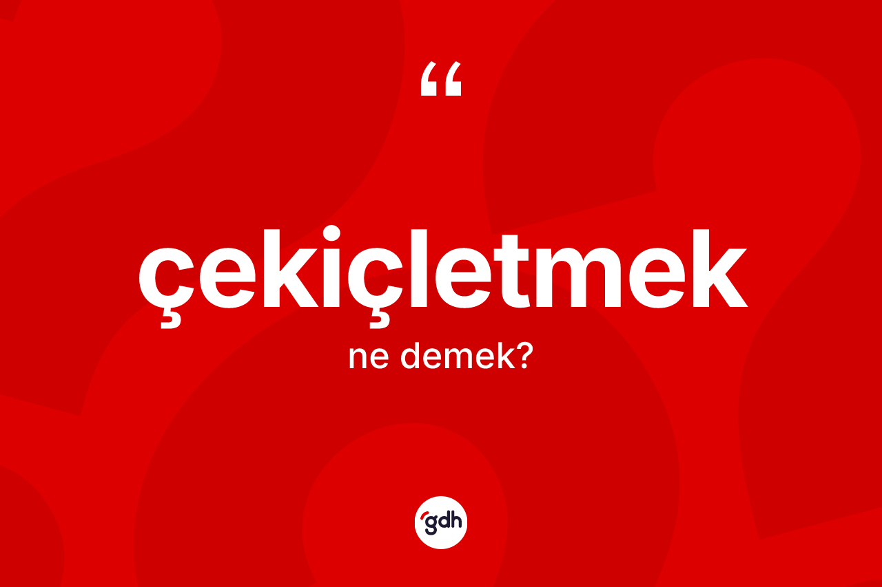 Çekiçletmek ne demek?