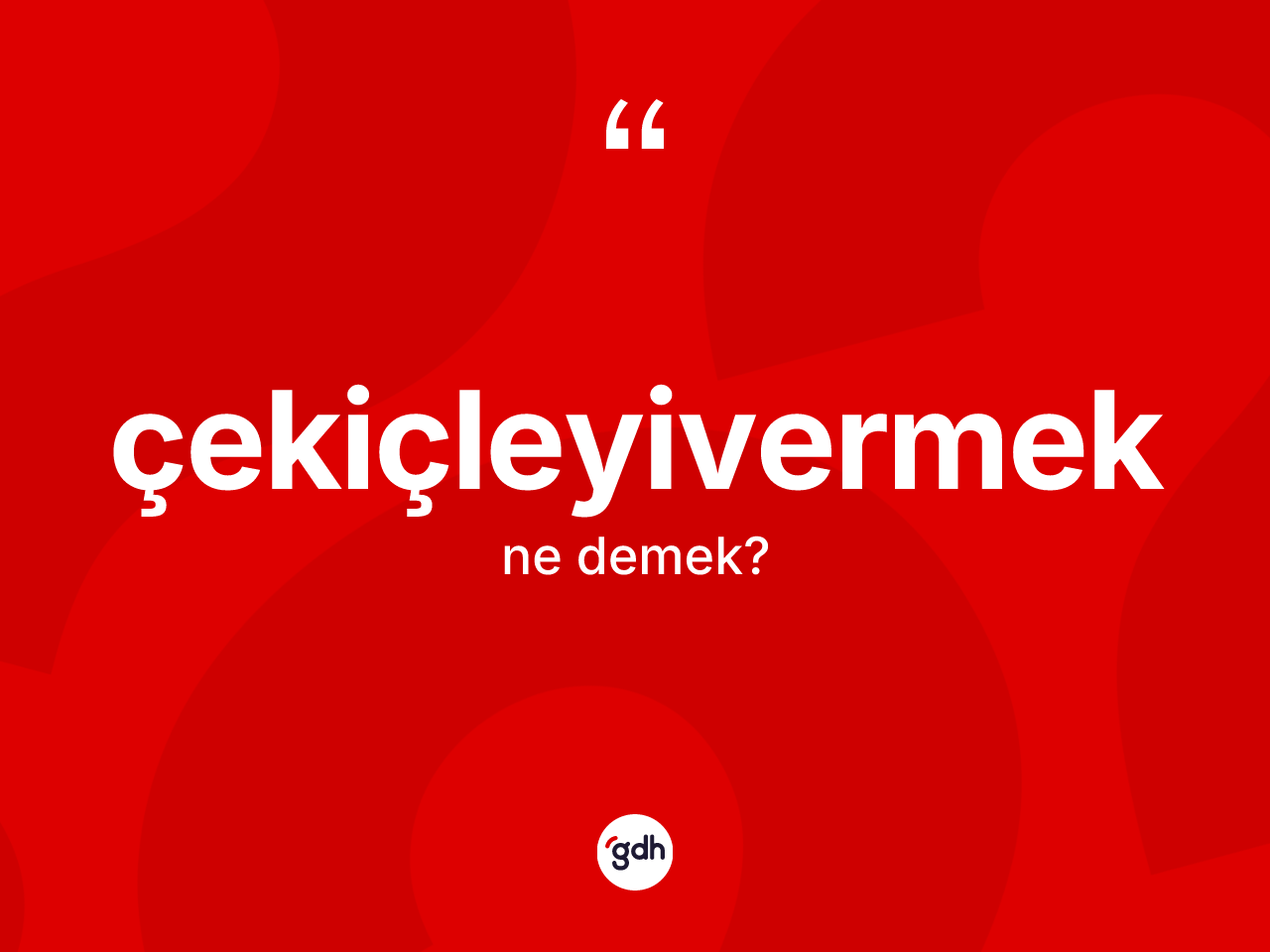 Çekiçleyivermek kelimesinin anlamı nedir? Çekiçleyivermeğin TDK'ya göre anlamı nedir?