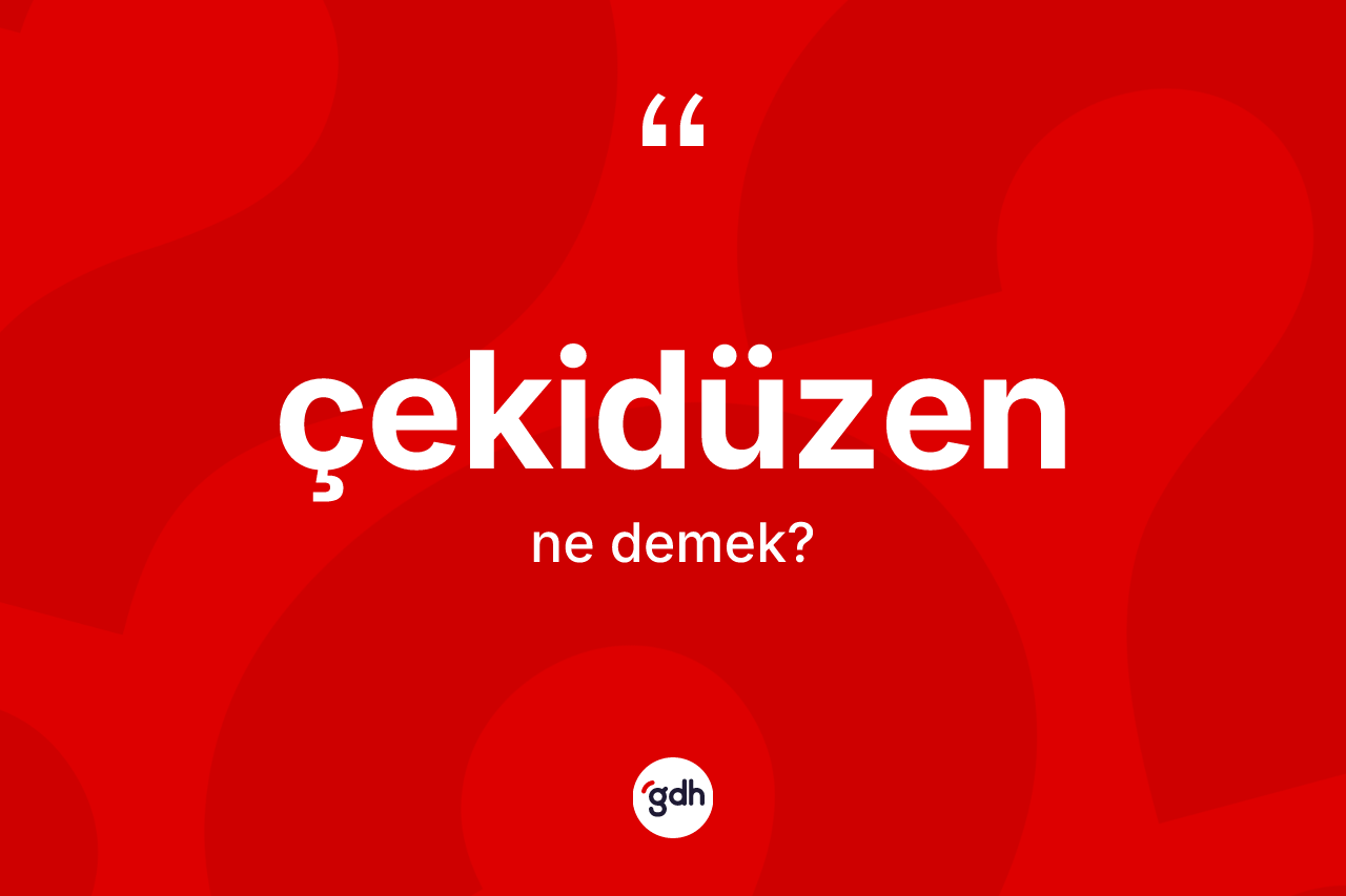Çekidüzen kelimesi ne anlama gelir?