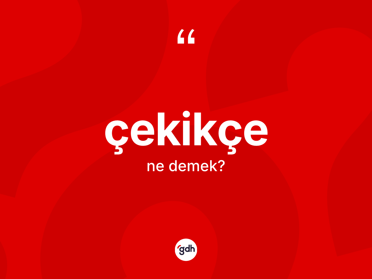 Çekikçe ne anlama gelir? Çekikçenin TDK'ya göre anlamı nedir?