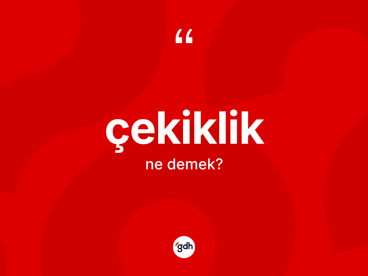 Çekiklik ne anlama gelir? Çekiklik kelimesinin TDK anlamı nedir?